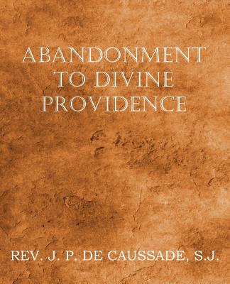 Abandonment to Divine Providence - De Caussade, Jean-Pierre
