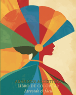 Abanicos Artsticos - Libro de colorear: 25 diseos originales para transportarte a lugares hermosos