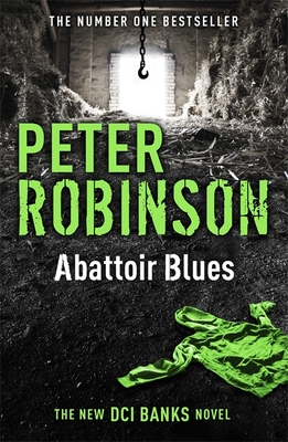 Abattoir Blues: The 22nd DCI Banks novel from The Master of the Police Procedural - Robinson, Peter