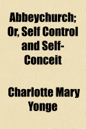 Abbeychurch: Or, Self-Control and Self-Conceit