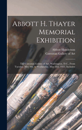 Abbott H. Thayer Memorial Exhibition: The Corcoran Gallery of Art, Washington, D.C., From Tuesday, May 9th, to Wednesday, May 31st, 1922, Inclusive