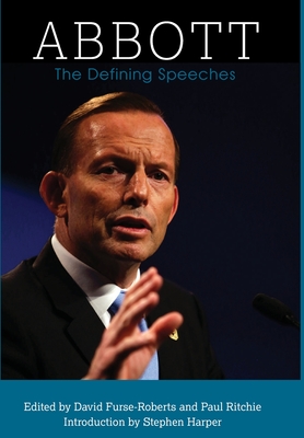 Abbott: The Defining Speeches - Abbott, Tony, and Ritchie, Paul (Editor), and Furse-Roberts, David (Editor)