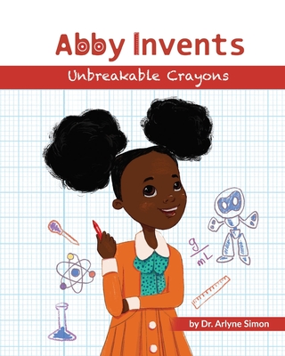 Abby Invents Unbreakable Crayons - Simon, Arlyne