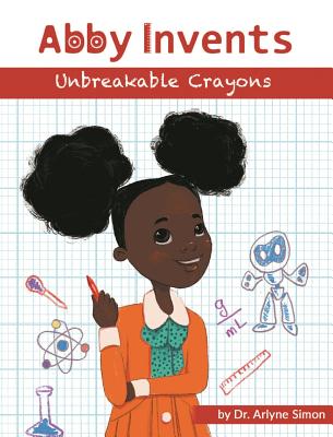 Abby Invents Unbreakable Crayons - Simon, Arlyne