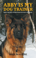 Abby is my Dog Trainer: How Theory Guides Positive Dog Training