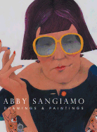 Abby Sangiamo: Drawings and Paintings
