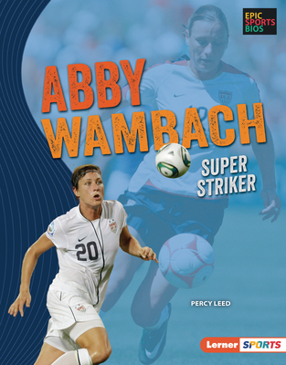 Abby Wambach: Super Striker - Leed, Percy