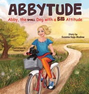 Abbytude: Abby, the Small Dog with a Big Attitude