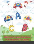 ABC book to trace the letters of the alphabet for children: Tracing the letters handwriting practice book for kids helps preschoolers writing training ... from ages 3-5 ABC to print a handwritten book