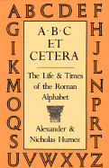 ABC Et Cetera: The Life & Times of the Roman Alphabet