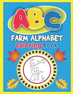ABC Farm Alphabet Coloring Book: ABC Farm Alphabet Activity Coloring Book, Farm Alphabet Coloring Books for Toddlers and Ages 2, 3, 4, 5 - Early Learning Coloring Books, The Little ABC Coloring Book