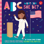 ABC for Me: ABC What Can She Be?: Girls Can Be Anything They Want to Be, from A to Z