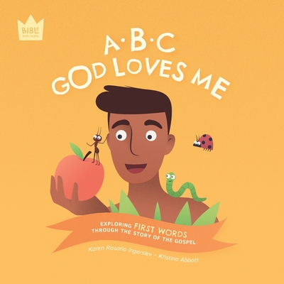 ABC God Loves Me: Exploring FIRST WORDS through the story of the Gospel - Ingerslev, Karen Rosario