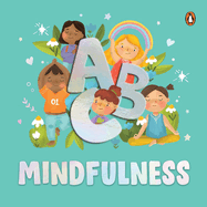 ABC Mindfulness: An Engaging Illustrated Board Book A to Z Mindfulness Book for Kids, Toddlers to Find Calm and Keep Focus Book for 3+ [Penguin Early Learning Series]