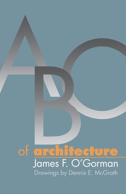 ABC of Architecture - O'Gorman, James F, and McGrath, Dennis E