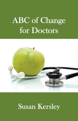 ABC of Change for Doctors - Kersley, Susan