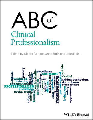 ABC of Clinical Professionalism - Cooper, Nicola (Editor), and Frain, Anna (Editor), and Frain, John (Editor)