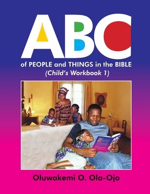 ABC of People and Things in the Bible- Child's Workbook 1 - Ola-Ojo, Oluwakemi O