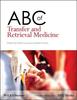 ABC of Transfer and Retrieval Medicine - Low, Adam (Editor), and Hulme, Jonathan (Editor)