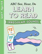ABC See, Hear, Do Level 7: Learn to Read Irregular Sounds