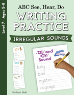 ABC See, Hear, Do Level 7: Writing Practice Irregular Sounds