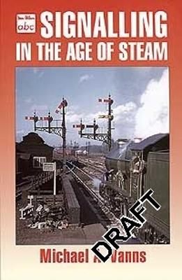 ABC Signalling In The Age Of Steam - Vanns, Michael A