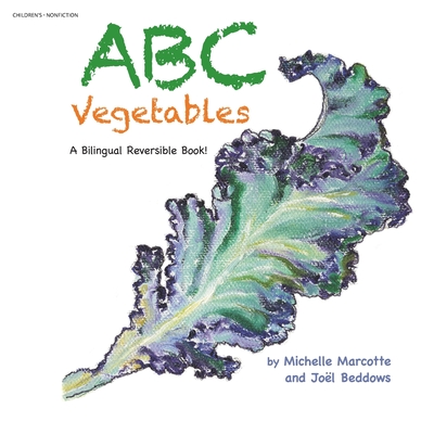 Abc Vegetables - Abcdaire Des Lgumes: A Bilingual Reversible Book! Livre Bilingue Rversible! - Marcotte, Michelle, and Beddows, Jol