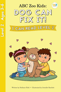 ABC Zoo Kids: Dog Can Fix It! I Can Read Level 2