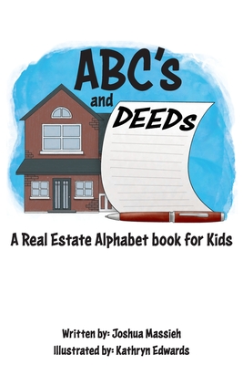 ABC's and Deeds: A Real Estate Alphabet book for Kids - Massieh, Joshua