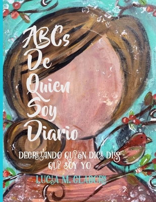 ABC's de Quien Soy Dario: Decretando Qui?n Dice Dios Que Soy Yo - Claborn, Lucia M, and Gaeta, Ana E (Translated by), and Ammons, Donna L