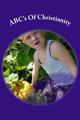 ABC's of Christianity: Fun Poems about who you are in Christ - Grace, Laura