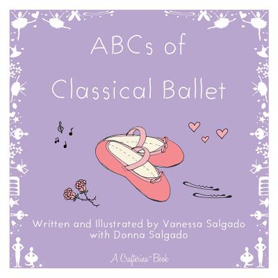 ABCs of Classical Ballet - Salgado, Vanessa