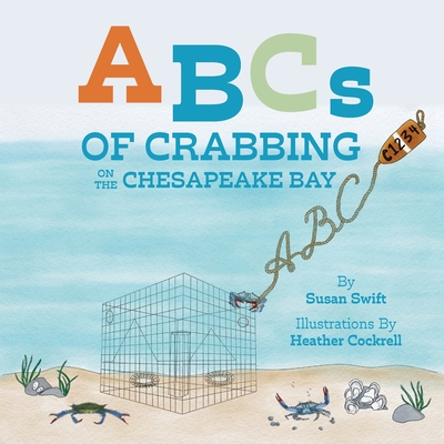 ABCs of Crabbing on the Chesapeake Bay - Swift, Susan, and Cockrell, Heather (Illustrator)