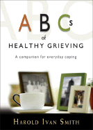 ABCs of Healthy Grieving - Smith, Harold Ivan