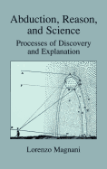 Abduction, Reason and Science: Processes of Discovery and Explanation
