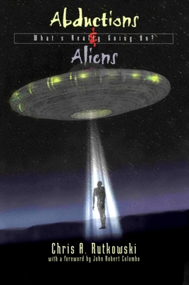 Abductions & Aliens: What's Really Going On? - Rutkowski, Chris A