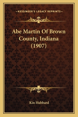 Abe Martin of Brown County, Indiana (1907) - Hubbard, Kin