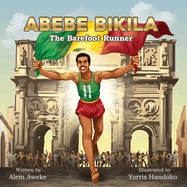 Abebe Bikila: The Barefoot Runner