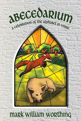 Abecedarium: a Celebration of the Alphabet in Verse - Worthing, Mark William, and Benning, Morton