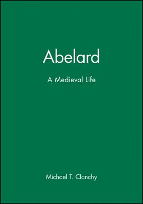 Abelard: A Medieval Life - Clanchy, Michael T