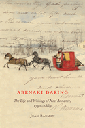 Abenaki Daring: The Life and Writings of Noel Annance, 1792-1869 Volume 88