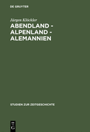 Abendland - Alpenland - Alemannien: Frankreich Und Die Neugliederungsdiskussion in S?dwestdeutschland 1945-1947