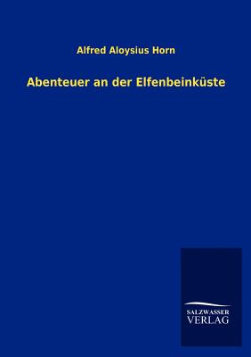 Abenteuer an Der Elfenbeink?ste - Horn, Alfred Aloysius