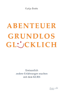 Abenteuer Grundlos Glucklich