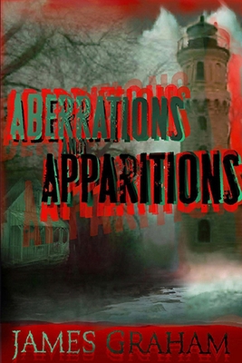 Aberrations and Apparitions: A Horror Anthology - Graham, James