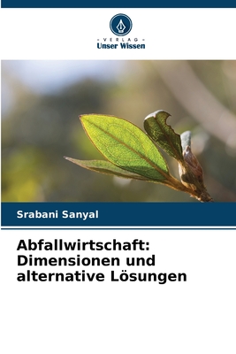 Abfallwirtschaft: Dimensionen und alternative Lsungen - Sanyal, Srabani