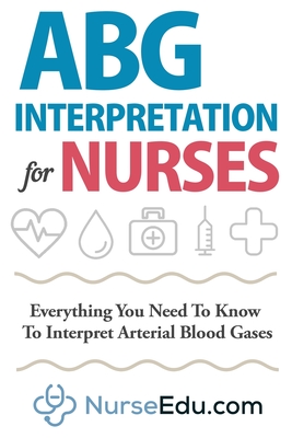 ABG Interpretation for Nurses: Everything You Need To Know To Interpret Arterial Blood Gases - Nedu