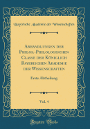 Abhandlungen Der Philos.-Philologischen Classe Der Kniglich Bayerischen Akademie Der Wissenschaften, Vol. 4: Erste Abtheilung (Classic Reprint)