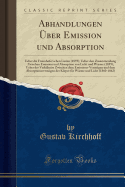 Abhandlungen Uber Emission Und Absorption: Ueber Die Fraunhofer'schen Linien (1859); Ueber Den Zusammenhang Zwischen Emission Und Absorption Von Licht Und Warme (1859); Ueber Des Verhaltniss Zwischen Dem Emissions-Vermogen Und Dem Absorptionsvermogen