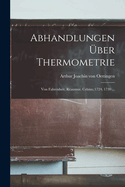 Abhandlungen Uber Thermometrie: Von Fahrenheit, Reaumur, Celsius, (1724, 1730 ...